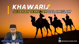 KHAWARIJ, SEJARAH TERKEJAM DALAM ISLAM | UST. ABU HUMAIROH