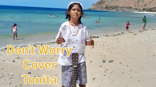 Don't Worry || Cover || Tonita