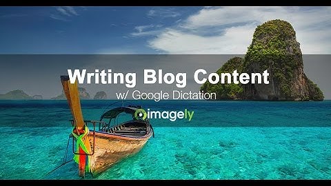 Writing Blog Content With Google Dictation
