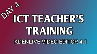 ICT TEACHER'S TRAINING DAY 4 - KDENLIVE VIDEO EDITOR TUTORIAL IN MALAYALAM