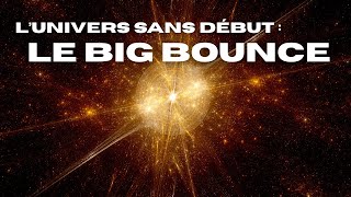 Big Bang Ou Big Bounce ? Et Si Lunivers Navait Jamais Commencé ?