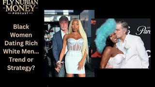 Black Women Dating Rich White Men... Trend or Strategy?
