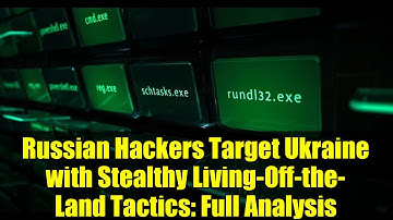 Russian Hackers Target Ukraine with Stealthy Living-Off-the-Land Tactics: Full Analysis