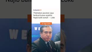 'Peletakan jawatan saya berkuat kuasa apabila Najib balik rumah' – Loke 'Peletakan jawatan saya berkuat kuasa apabila Najib balik rumah' – Loke