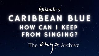 Enya's "Caribbean Blue" & "How Can I Keep From Singing?" - Episode 7 - The Enya Archive