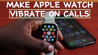 How to Make Apple Watch Vibrate on Calls