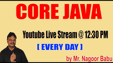 Core Java Live Stream by Nagoor babu sir @ 12:30PM