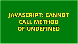 Javascript: Cannot call method of undefined (2 Solutions!!)