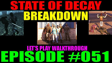 State Of Decay Breakdown Episode #051 | LP Walkthrough | HOW DID THAT HAPPEN!? WTF Moment!