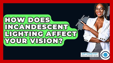 How Does Incandescent Lighting Affect Your Vision? - Optometry Knowledge Base