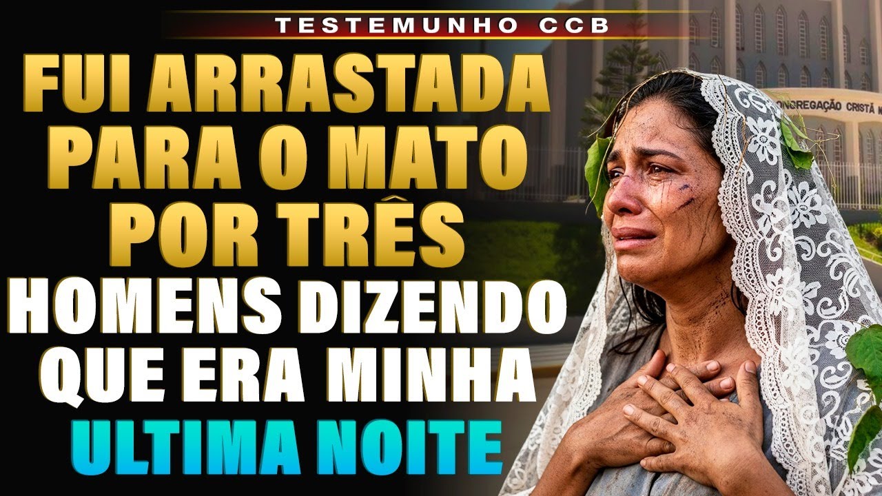 TESTEMUNHO CCB - FUI ARRASTADA PARA O MATO POR 3 HOMENS, ATÉ QUE DESCEU UM ANJO E...