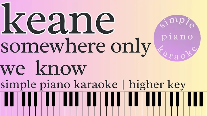 somewhere only we know by keane | simple piano karaoke | higher key (+2)