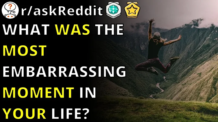 What Was The Most Embarrassing Moment In Your Life? | R/askReddit