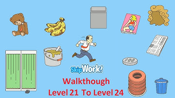 Skip Work Part 2 Walkthrough Level 21 To Level 24