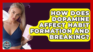 How Does Dopamine Affect Habit Formation And Breaking? - Habit Hacks Hub