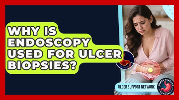 Why Is Endoscopy Used For Ulcer Biopsies? - Ulcer Support Network