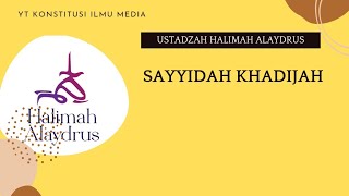 Ustadzah Halimah Alaydrus : Sayyidah Khadijah