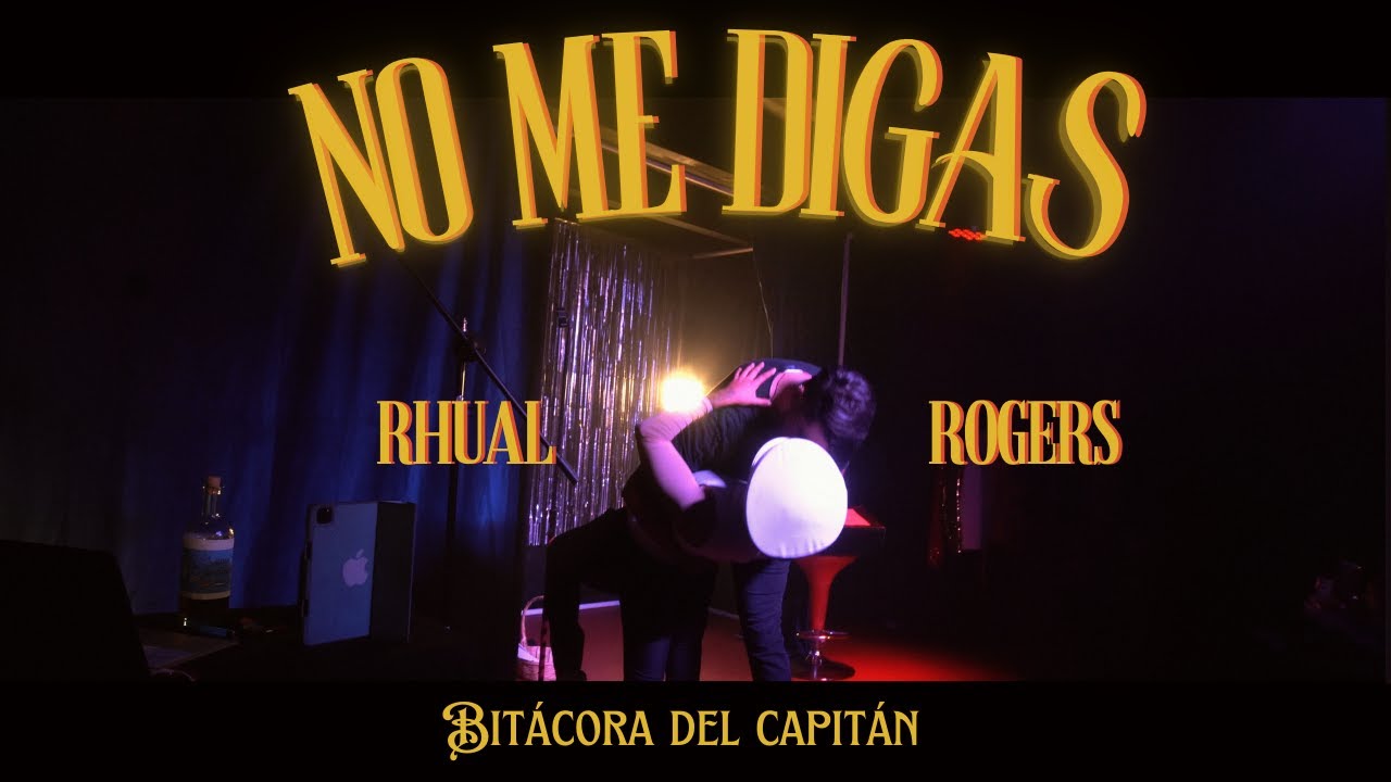 No me digas - Rhual Rogers: Bitácora del Capitán