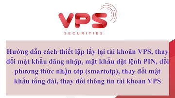Cách lấy lại tài khoản VPS, đổi mật khẩu đăng nhập, mật khẩu đặt lệnh PIN, đổi thông tin tài khoản