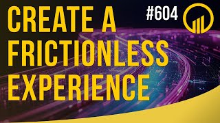 Create A Frictionless Experience  - Sales Influence Podcast - SIP 604