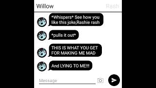 Rash x Willow S1 E1:The fight