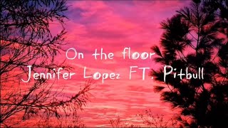 On the floor Jennifer Lopez ft. Pitbull lyrics