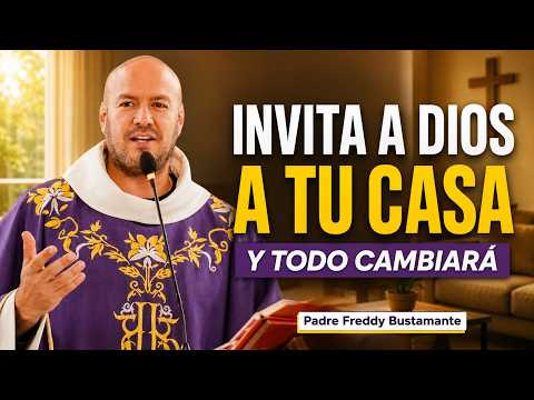 Lo Que Falta en Tu Casa: Invita a Dios y Todo Comenzará a Cambiar | Padre Freddy Bustamante