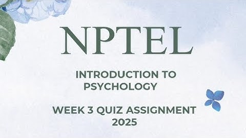Introduction to Psychology  Week 3 quiz assignment solutions NPTEL 2025 SWAYAM