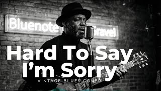 Hard To Say Im Sorry covers Vintage Blues Ballads 90s