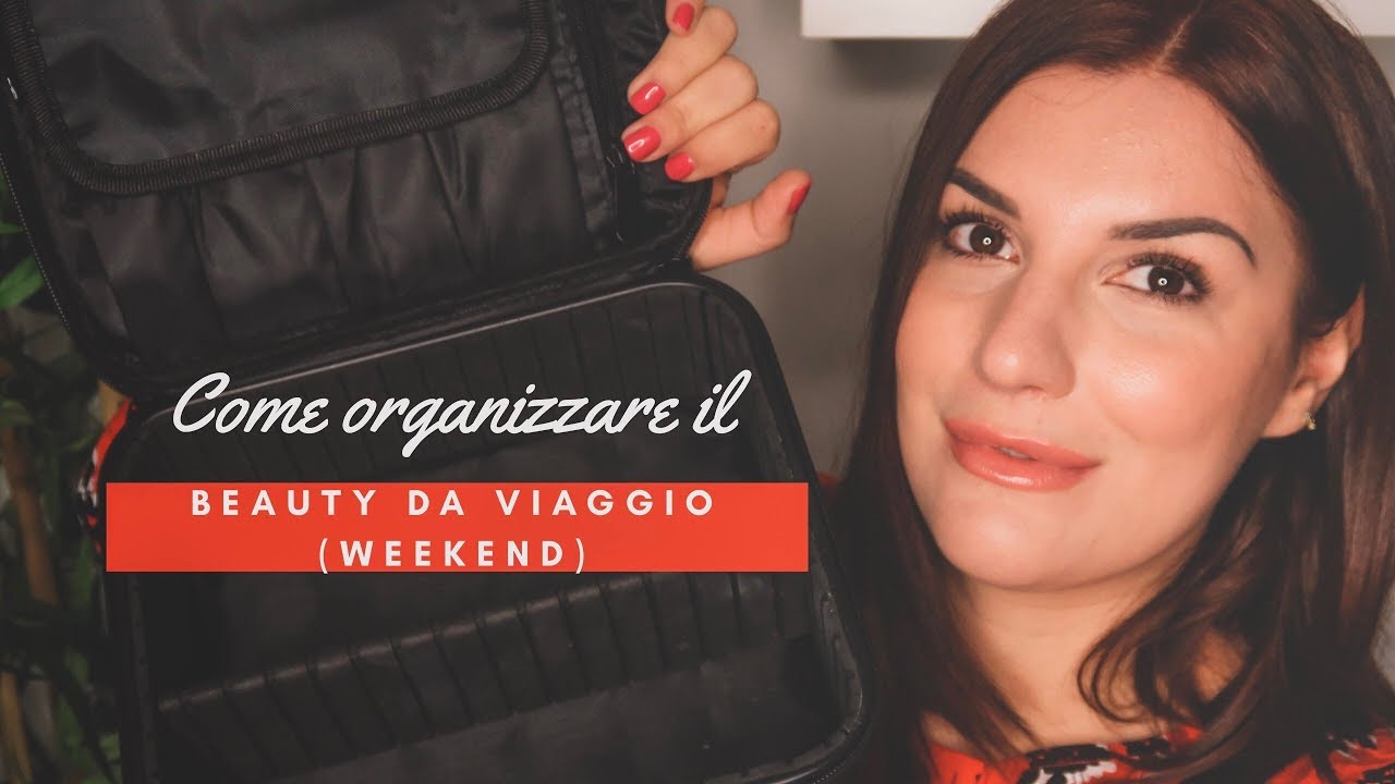 Come organizzare il BEAUTY DA VIAGGIO (weekend) || Federica Effe