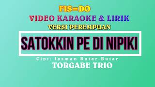 SATOKKIN DINIPI KI, KARAOKE VERSI / NADA  DASAR CEWEK, PEREMPUAN, TORGABE TRIO
