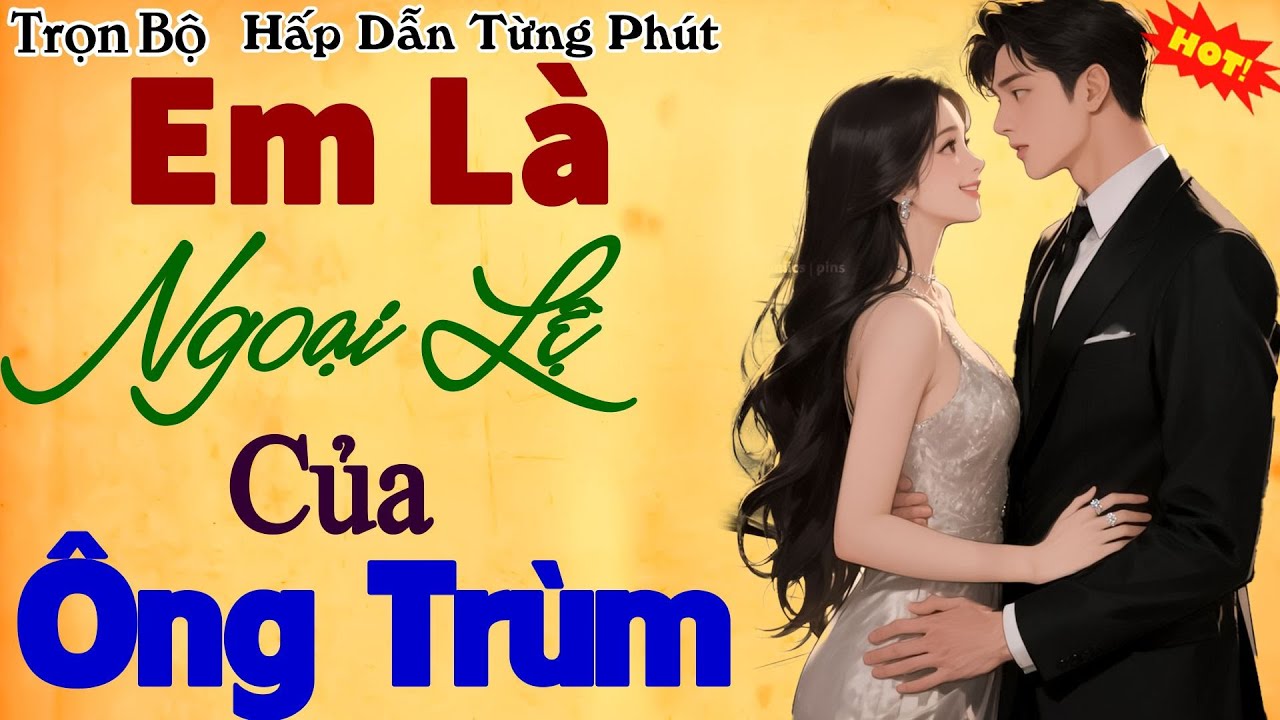 Nghe cả đêm không chán: EM LÀ NGOẠI LỆ CỦA ÔNG TRÙM - Tiểu Thuyết Đêm Khuya Hay Nhất 2026