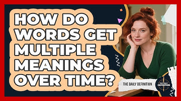 How Do Words Get Multiple Meanings Over Time? - The Daily Definition
