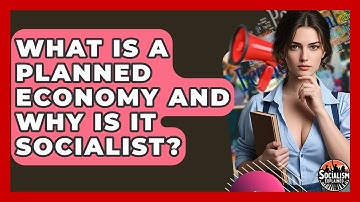 What Is A Planned Economy And Why Is It Socialist? - Socialism Explained