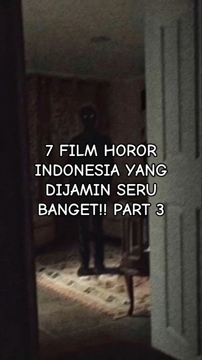7 REKOMENDASI FILM HOROR INDONESIA YANG DIJAMIN SERU BANGET!! PART 3