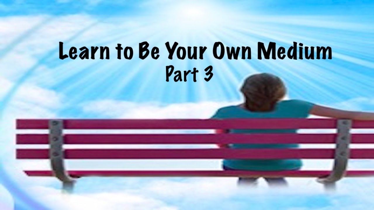 How to Become Your Own Medium Part 3 - Meet Spirit Guide ~ Intuitive ...
