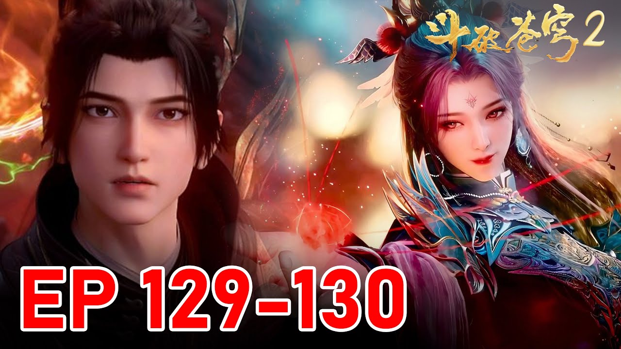 EP 129-130🔥 BTTH2 Xiao Yan’s New Battle Puppet - Can It Steamroll a Seven Star Dou Immortal? 