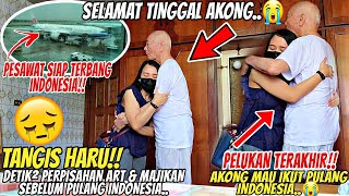 TANGIS HARU‼️DETIK² PERPISAHAN ART & MAJIKAN SEBELUM PULANG INDONESIA⁉️Selamat tinggal Akong..😭😭