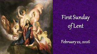First Sunday of Lent (February 22nd, 2026)