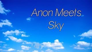 Anon Meets Sky