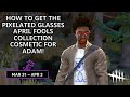 Dead By Daylight| How to get the Pixelated Glasses Head April Fools cosmetic for Adam in game!