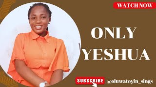 ONLY YESHUA | TO HIS KINGDOM, THERE'LL BE NO END