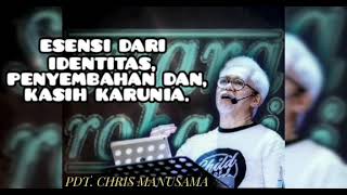 Pdt. Chris Manusama - Esensi dari Identitas, Penyembahan dan, Kasih Karunia.
