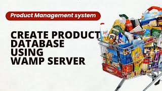 CREATE PRODUCT DATABASE USING WAMP SERVER