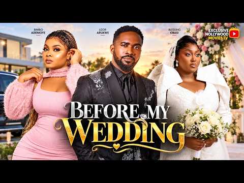 BEFORE MY WEDDING - Bimbo Ademoye, Uzor Arukwe, Blessing Obasi - Latest Nigerian Full Movies 2026