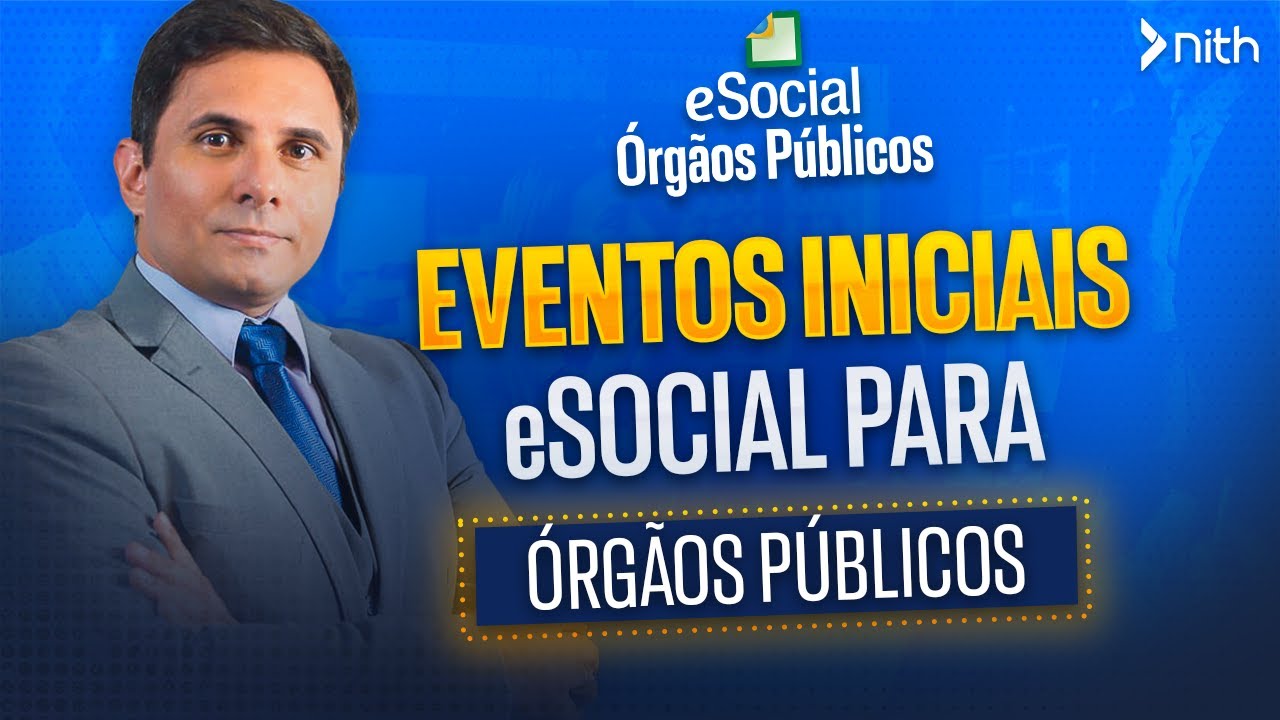 Eventos inicias do eSocial que você precisa saber para trabalhar em Órgãos Públicos