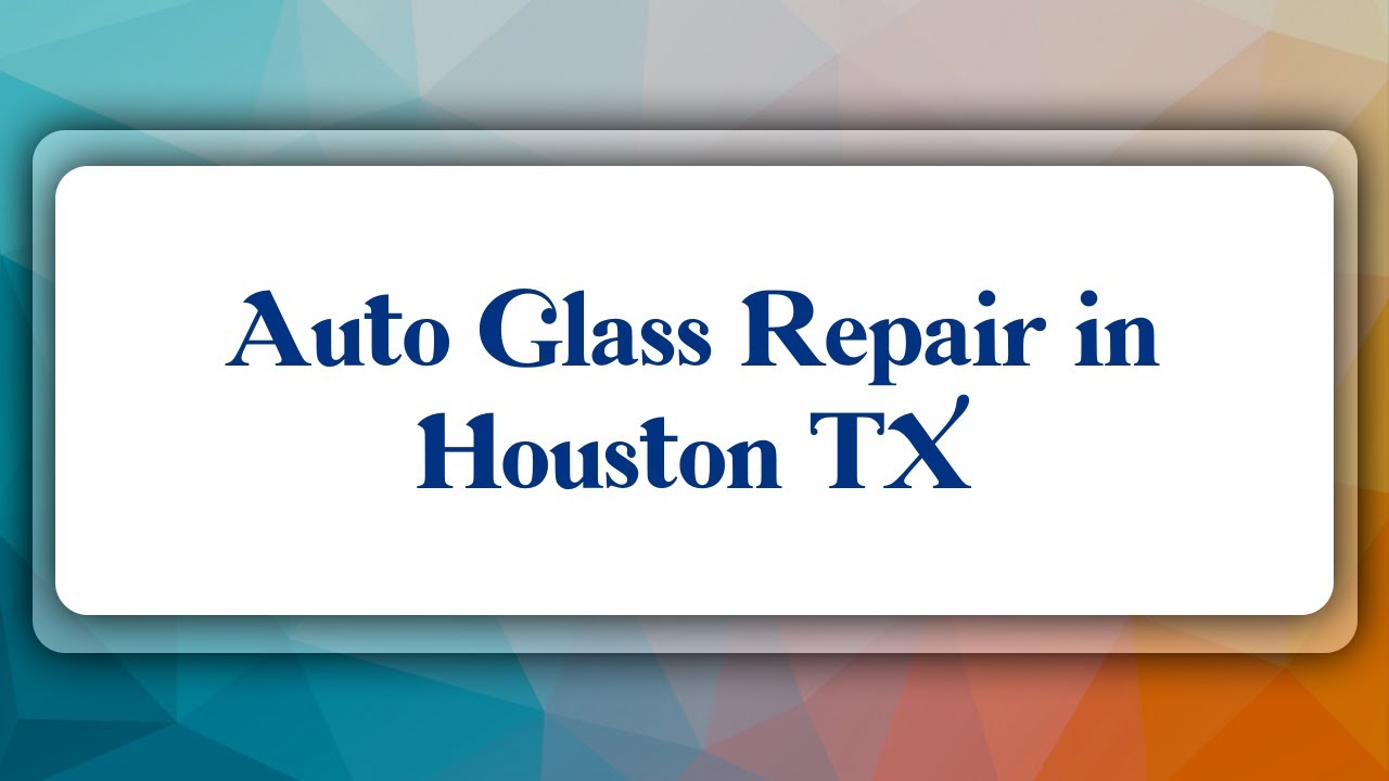 Top 10 Auto Glass Repair in Houston, TX YouTube