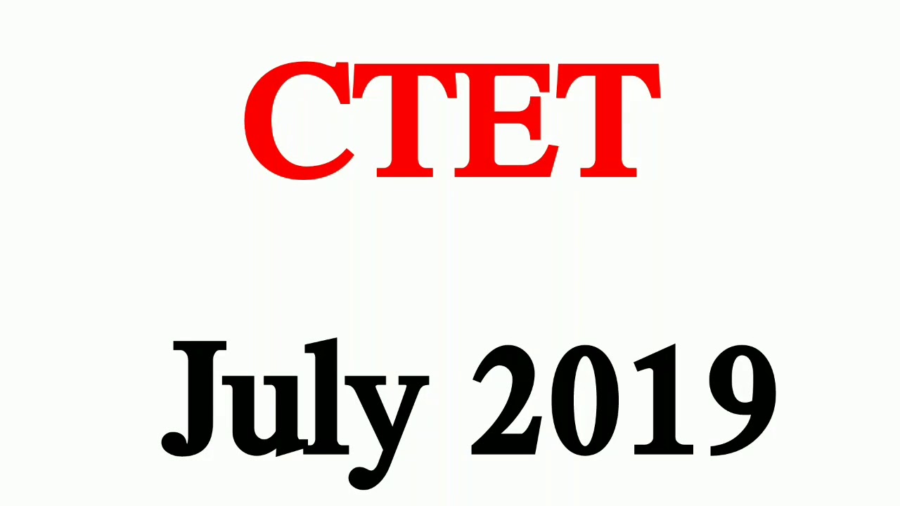 CTET July 2019 Central Teacher Eligibility Test