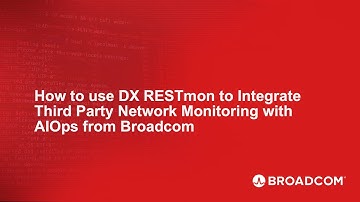 How to use DX RESTmon to Integrate Third Party Network Monitoring with AIOps from Broadcom