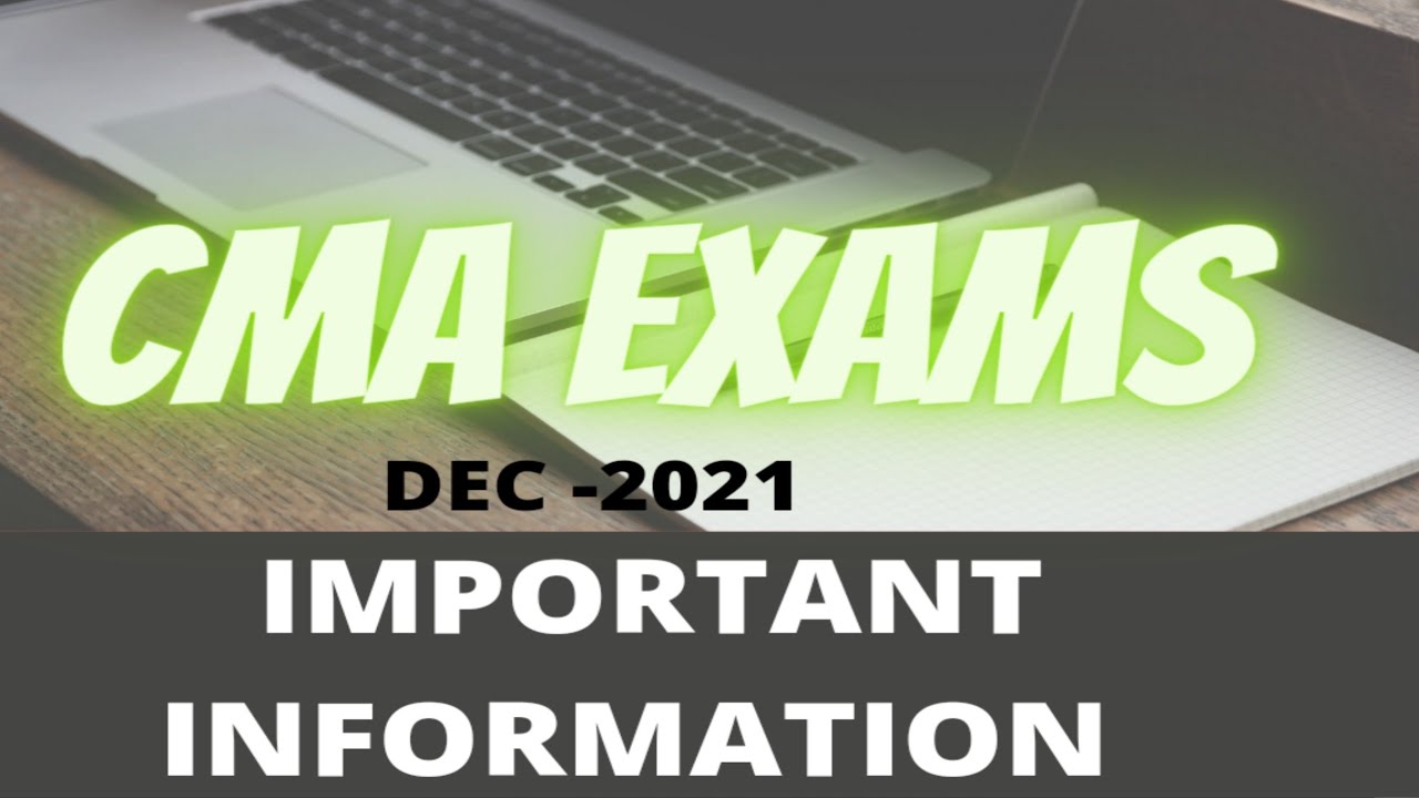 CMA EXAMS IMPORTANT INFORMATION DECEMBER 2021 EXAMS | ICMAI EXAMS